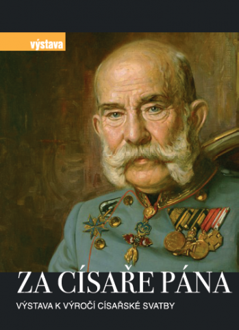 Výstava - Za císaře pána - výstava k výročí císařské svatby